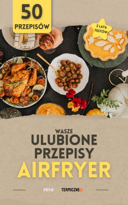 E-BOOK "WASZE ULUBIONE PRZEPISY Z AIR FRYER - 50 PRZEPISÓW"